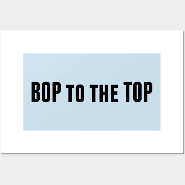 Bop to the Top Wall Art by alliejoy224